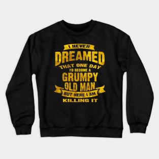 Never Dreamed That Id Become A Grumpy Crewneck Sweatshirt